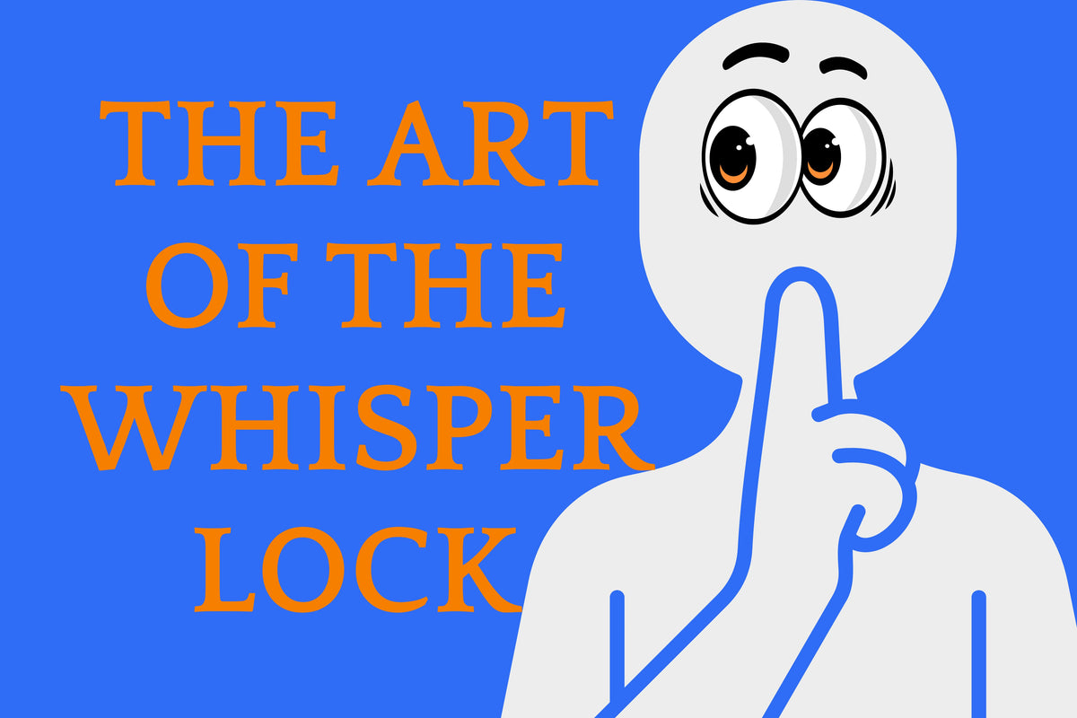 Cartoon man making a whisper gesture with the words 'the art of the whisper lock'